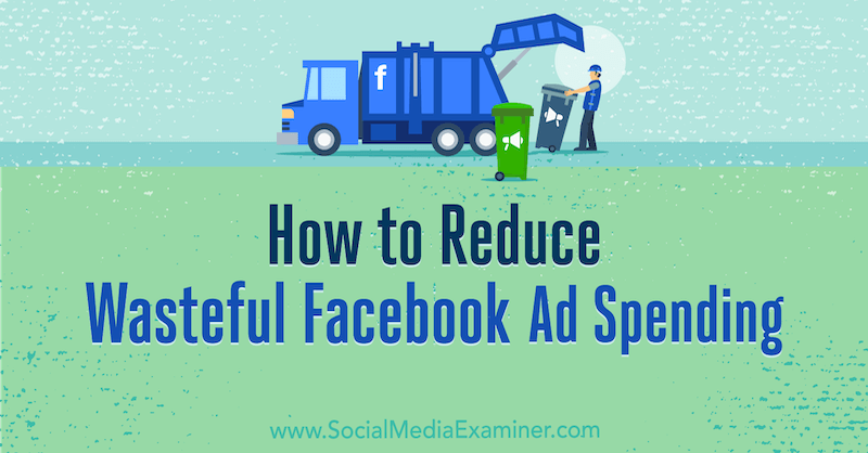 Kaip sumažinti švaistingas „Facebook“ reklamos išlaidas, kurias pateikė Andrea Vahl socialinės žiniasklaidos ekspertui.