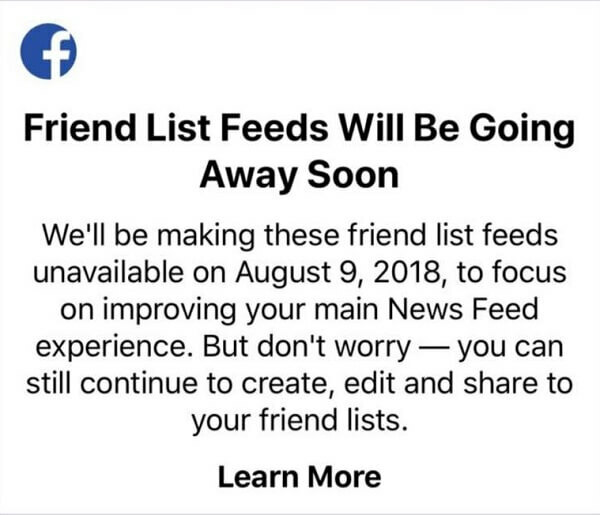 Po 2018 m. Rugpjūčio 9 d. „Facebook“ vartotojai nebegalės naudoti draugų sąrašų, norėdami peržiūrėti konkrečių draugų įrašus viename sklaidos kanale naudodami „Facebook“ programą, skirtą „iOS“ įrenginiams. 
