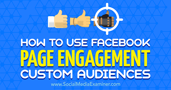 Kaip naudotis „Facebook Page Engagement“ pasirinktomis auditorijomis, kurias pateikė Charlie Lawrance socialinės žiniasklaidos egzaminuotoju.