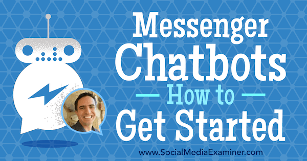 „Messenger Chatbots“: kaip pradėti naudotis pateikiant Beno Becko įžvalgas socialinės žiniasklaidos rinkodaros tinklalaidėje.