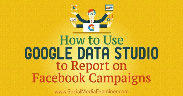 Kaip naudotis „Google Data Studio“ pranešant apie Chriso Palamidio „Facebook“ kampanijas socialinės žiniasklaidos eksperte.