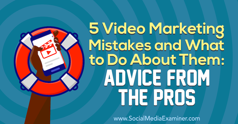 5 vaizdo įrašų rinkodaros klaidos ir ką su jomis daryti: Lisa D patarimai iš profesionalų. Jenkinsas socialinių tinklų eksperte.