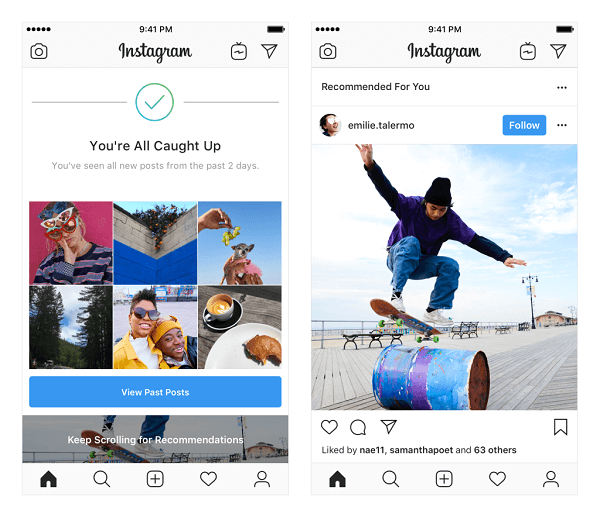 „Instagram“ tikrina rekomenduojamus įrašus sklaidos kanale. Šios rekomendacijos yra pagrįstos stebimais žmonėmis ir jums patinkančiomis nuotraukomis bei vaizdo įrašais ir bus rodomos sklaidos kanalo pabaigoje, kai pamatysite viską, ką stebite žmonės.