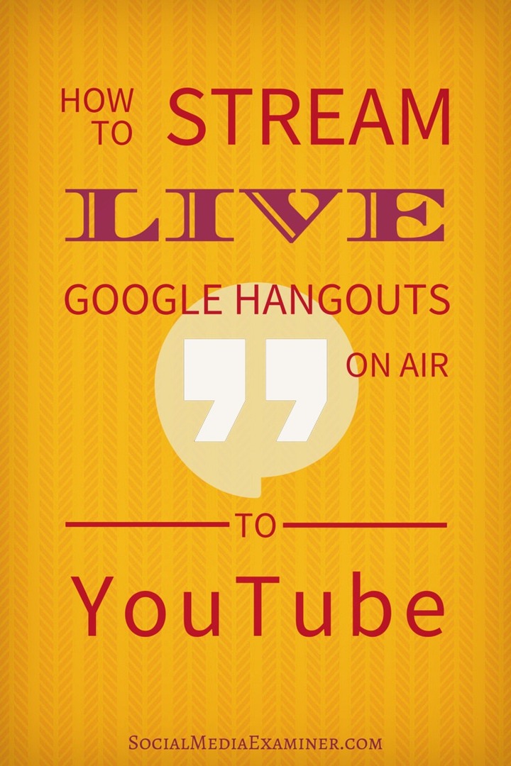 Kaip perduoti tiesioginius „Google Hangout on Air“ srautus į „YouTube“: socialinės žiniasklaidos ekspertas
