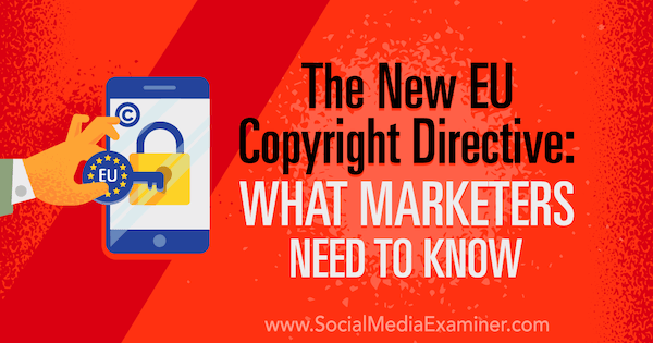 Naujoji ES autorių teisių direktyva: ką rinkodaros specialistai turi žinoti Sarah Kornblett socialinės žiniasklaidos eksperte.
