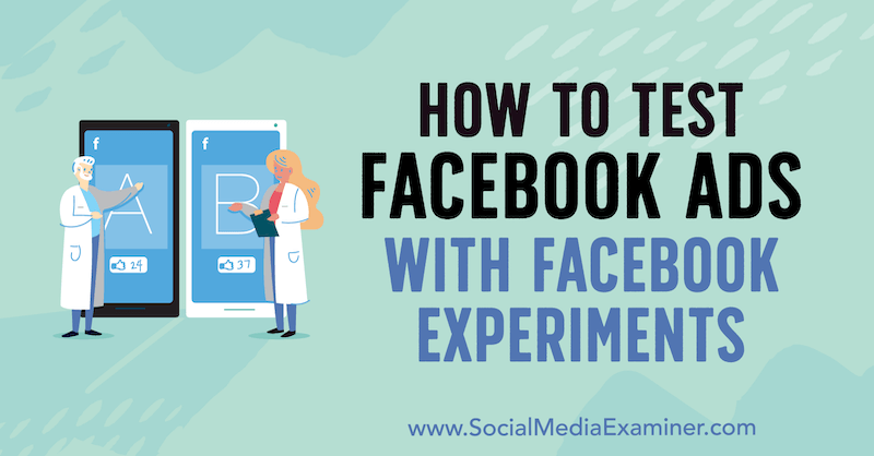 Kaip išbandyti „Facebook“ skelbimus naudojant „Tony Christensen“ atliktus „Facebook“ eksperimentus socialinių tinklų eksperte.