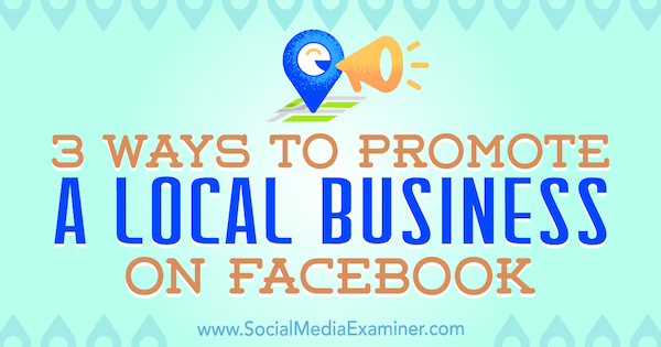 3 būdai, kaip reklamuoti vietinį verslą „Facebook“ tinkle, Julia Bramble socialinių tinklų egzaminuotoju