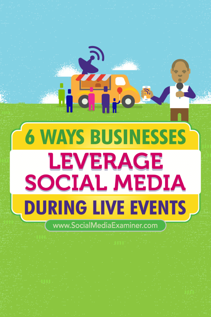 Patarimai dėl šešių būdų, kaip verslas pasinaudojo socialine žiniasklaida, kad galėtų susisiekti tiesioginių renginių metu.
