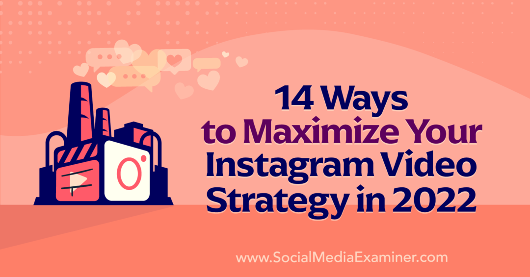 14 būdų, kaip maksimaliai padidinti savo „Instagram“ vaizdo įrašų strategiją 2022 m., pateikė Anna Sonnenberg per Social Media Examiner.