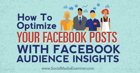 optimizuokite savo „Facebook“ įrašus naudodamiesi auditorijos įžvalgomis