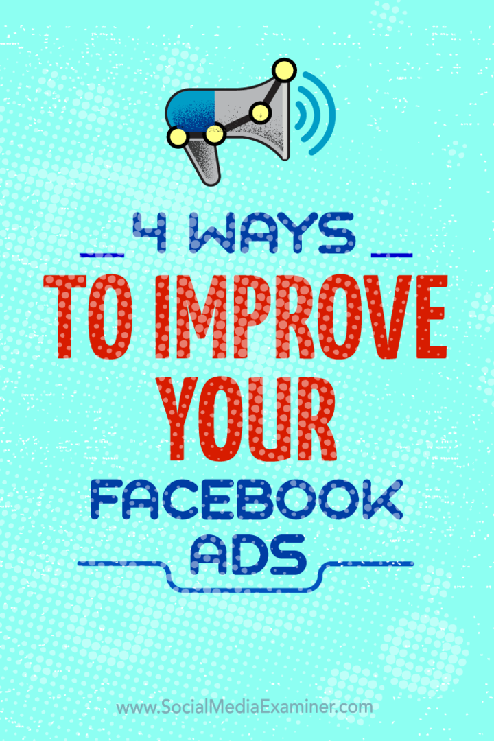 Patarimai keturiais būdais, kaip patobulinti „Facebook“ skelbimų kampanijas.