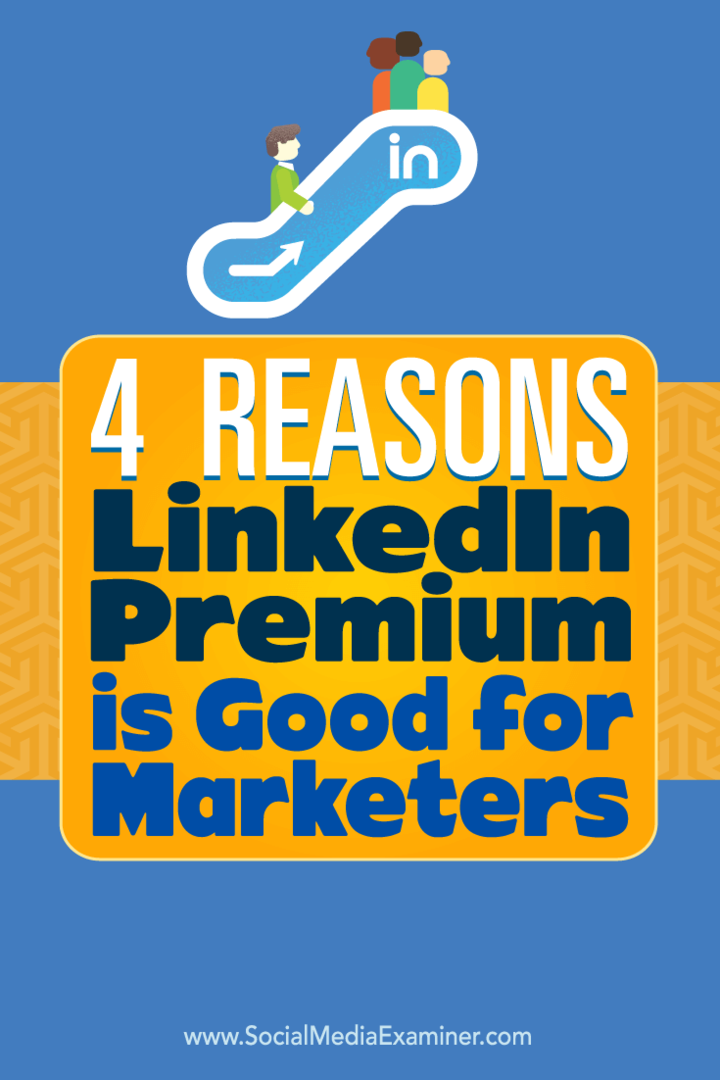 4 priežastys, kodėl „LinkedIn Premium“ tinka rinkodaros specialistams: socialinės žiniasklaidos ekspertas