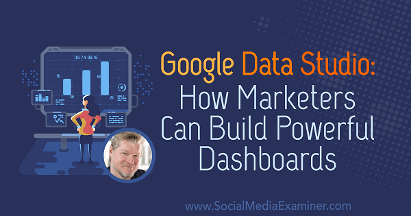 „Google Data Studio“: kaip rinkodaros specialistai gali sukurti galingas informacijos suvestines su Chriso Mercerio įžvalgomis socialinės žiniasklaidos rinkodaros tinklalaidėje.