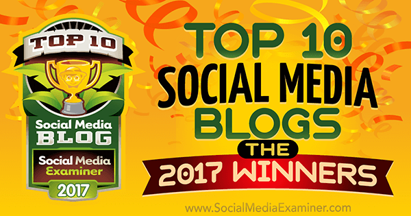 10 geriausių socialinės žiniasklaidos tinklaraščių: 2017 m. Nugalėtojai! pateikė Lisa D. Jenkinsas socialinių tinklų eksperte.