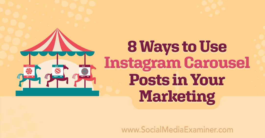 8 būdai, kaip naudoti „Instagram“ karuselės įrašus savo rinkodaroje, pateikė Corinna Keefe