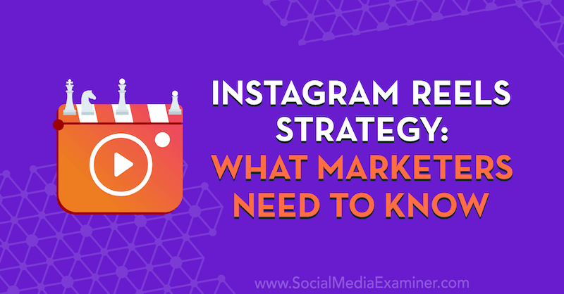 „Instagram Reels“ strategija: ką rinkodaros specialistai turi žinoti: socialinės žiniasklaidos ekspertas