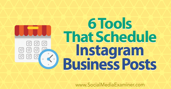 6 įrankiai, kurie suplanuoja „Instagram“ verslo įrašus, kuriuos pateikė Kristi Hines socialinės žiniasklaidos eksperte.