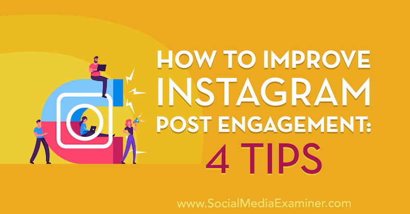 Kaip pagerinti „Instagram Post“ įsitraukimą: 4 patarimai: socialinės žiniasklaidos ekspertas