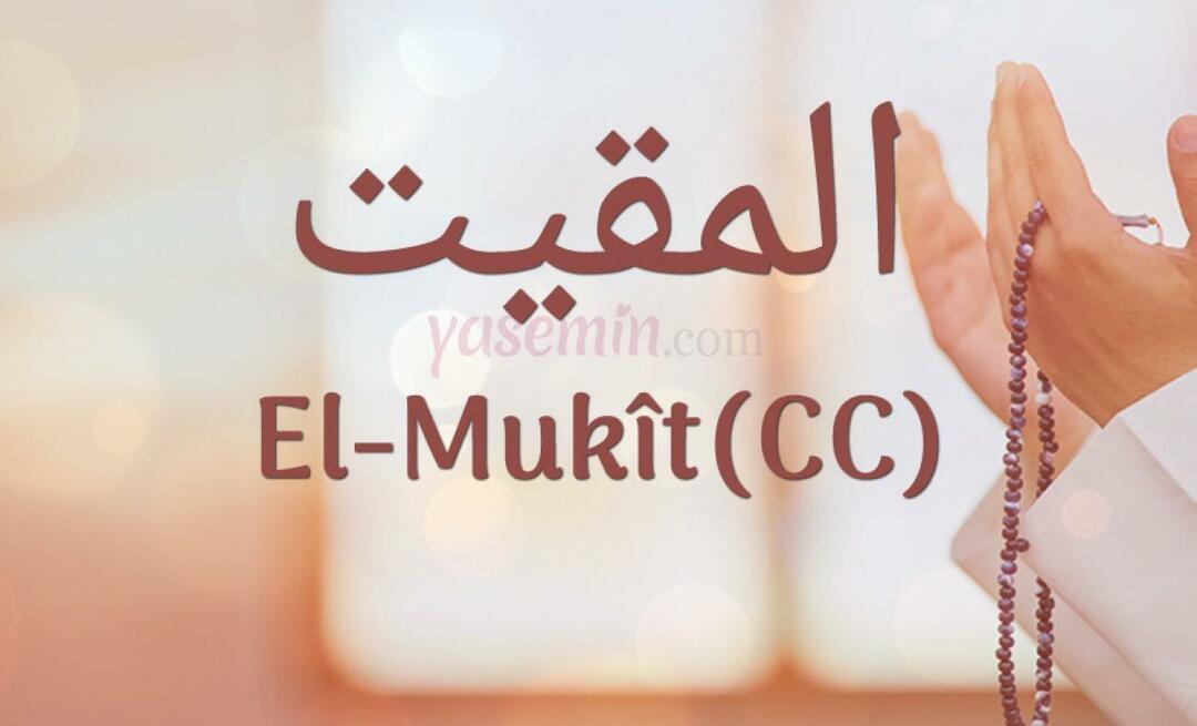 Ką reiškia al-Mukit (cc) iš 100 gražių vardų Esmaül Hüsna?