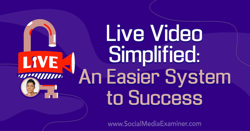 Tiesioginis vaizdo įrašų supaprastinimas: lengvesnė sėkmės sistema su Tanya Smith įžvalgomis socialinės žiniasklaidos rinkodaros tinklalaidėje.
