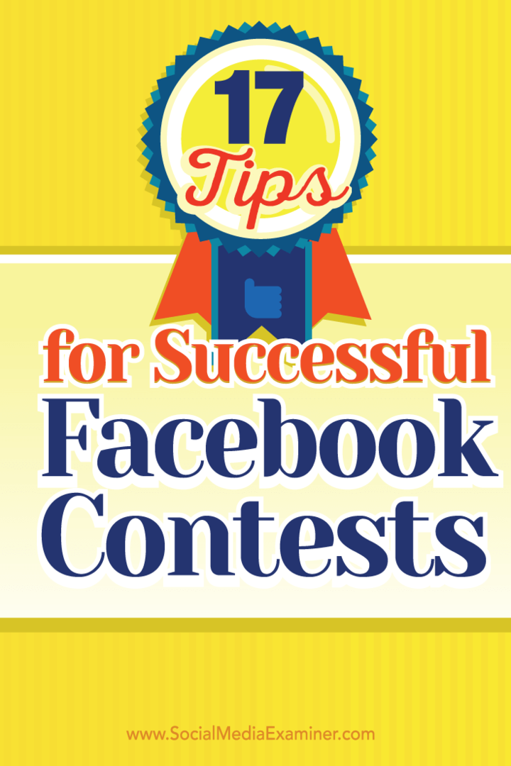 17 patarimų, kaip sėkmingai dalyvauti „Facebook“ konkursuose: socialinės žiniasklaidos ekspertas