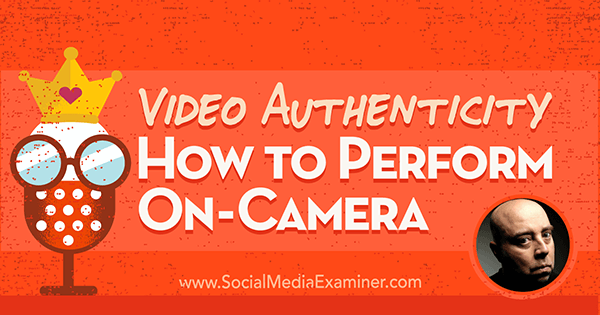 Vaizdo įrašų autentiškumas: kaip atlikti kamerą su David H Lawrence XVII įžvalgomis socialinės žiniasklaidos rinkodaros tinklalaidėje.