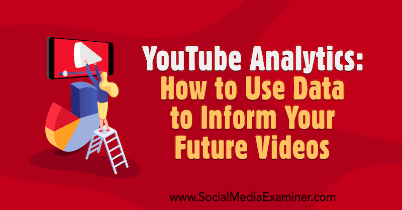 „YouTube Analytics“: kaip naudoti duomenis būsimiems vaizdo įrašams informuoti: socialinės žiniasklaidos ekspertas