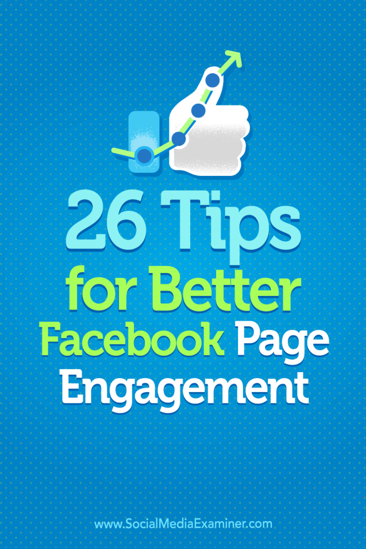 26 patarimai, kaip geriau įsitraukti į „Facebook“ puslapį: socialinės žiniasklaidos ekspertas