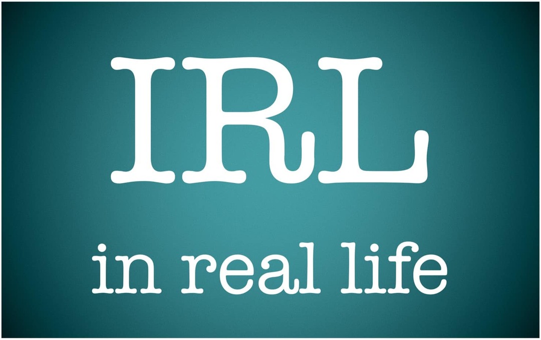 Ką reiškia IRL ir kaip jį naudoti?