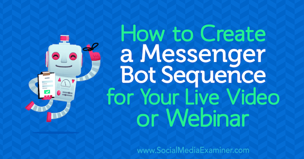 Kaip sukurti „Messenger Bot“ seką jūsų tiesioginiam vaizdo įrašui ar internetiniam seminarui, kurią atliko Dana Tran socialinės žiniasklaidos eksperte.