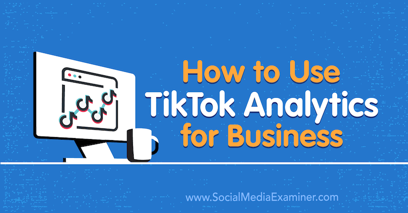 Kaip naudotis „TikTok Analytics for Business“, autorė Rachel Pedersen socialinės žiniasklaidos eksperte.