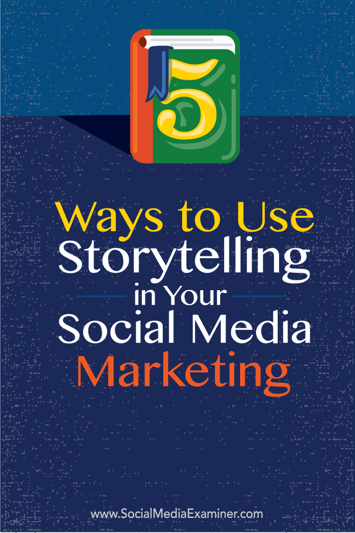 5 būdai, kaip naudoti pasakojimą savo socialinės žiniasklaidos rinkodaroje: socialinės žiniasklaidos ekspertas