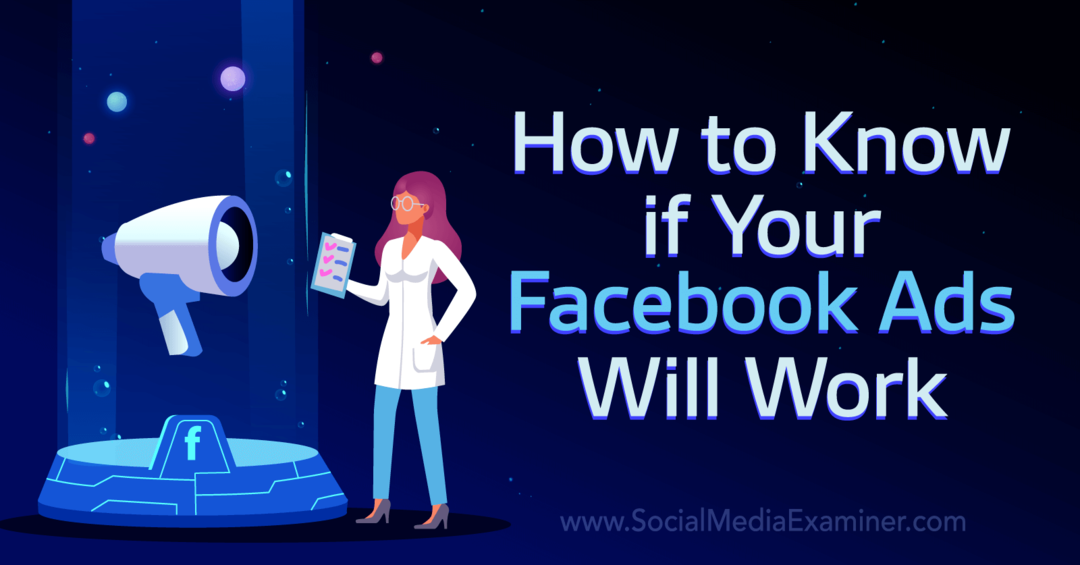 Kaip sužinoti, ar jūsų „Facebook“ skelbimai veiks: socialinės žiniasklaidos ekspertas