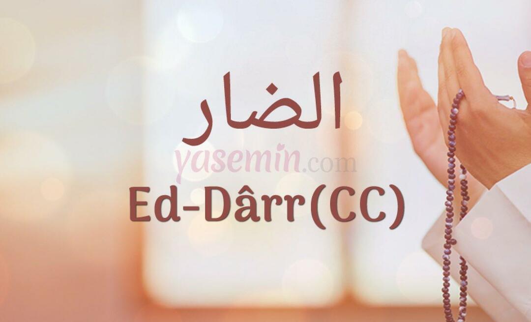 Ką reiškia Ed-Darr (c.c) iš Esma-ül Hüsna? Kokios yra Ed-Darr (c.c) dorybės?