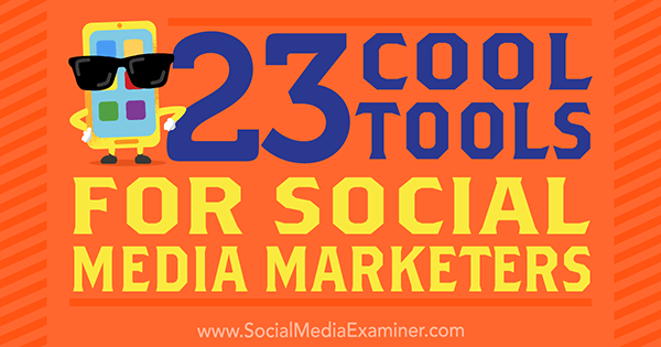 23 šaunūs įrankiai socialinės žiniasklaidos rinkodaros specialistams, autorius Mike'as Stelzneris socialinių tinklų eksperte