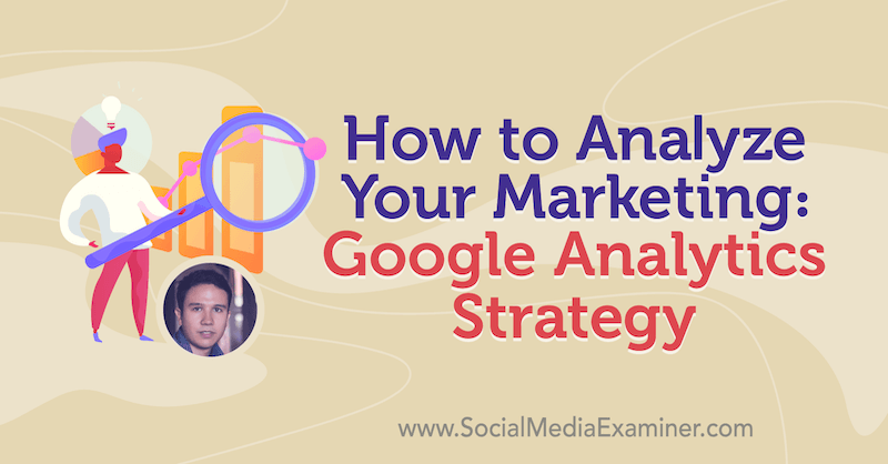 Kaip analizuoti rinkodarą: „Google Analytics“ strategija su Juliano Juenemanno įžvalgomis socialinės žiniasklaidos rinkodaros tinklalaidėje.