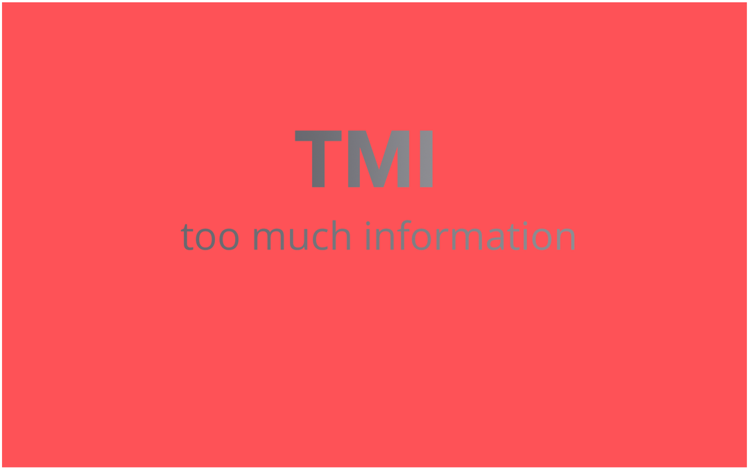 Ką reiškia „TMI“ ir kaip jį naudoti?