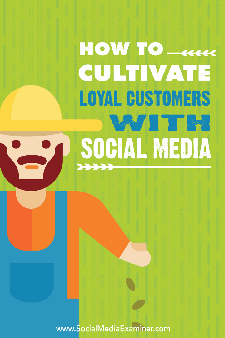 Kaip ugdyti lojalius klientus naudojant socialinę žiniasklaidą: socialinės žiniasklaidos ekspertas