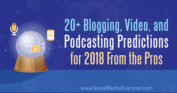 Daugiau nei 20 tinklaraščių, vaizdo įrašų ir tinklalaidžių prognozės 2018 metams iš profesionalų.