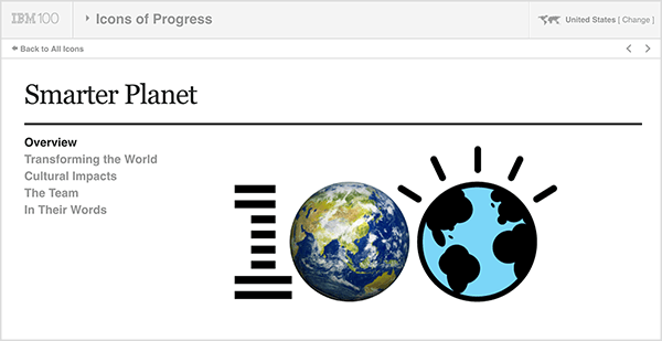 Šis vaizdas yra „IBM Smarter Planet“ ekrano kopija. Viršuje yra šviesiai pilka juosta. Iš kairės į dešinę šioje juostoje rodoma: „IBM 100“ logotipas, išskleidžiamasis meniu „Progreso piktogramos“, JAV (nurodanti vartotojo šalį). Žemiau pilkos juostos yra baltas puslapis su išsamia informacija apie iniciatyvą. Po antrašte „Išmanesnė planeta“ pateikiamos šios parinktys: apžvalga, pasaulio transformavimas, kultūrinis poveikis, komanda ir jų žodžiais. Dešinėje iš šių parinkčių yra didelis 100 logotipas. 1 yra dryžuotas kaip IBM logotipas, pirmasis nulis yra žemės nuotrauka, o antrasis nulis - žemės iliustracija. Kathy Klotz-Guest sako, kad „IBM Smarter Planet“ yra geras pavyzdys, kaip naudoti pasakojimų pasakojimą kuriant naujas idėjas jūsų įmonei bendradarbiaujant su partneriais ar klientais.