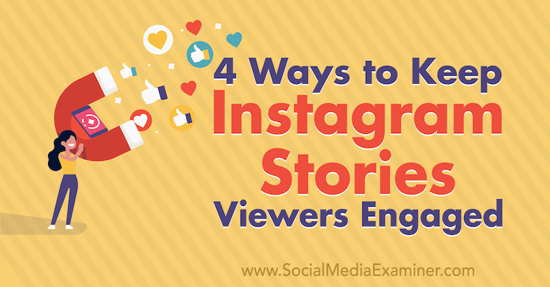 4 būdai, kaip išlaikyti „Instagram“ istorijas žiūrovus įtraukė Jasonas Hsiao socialinės žiniasklaidos eksperte.