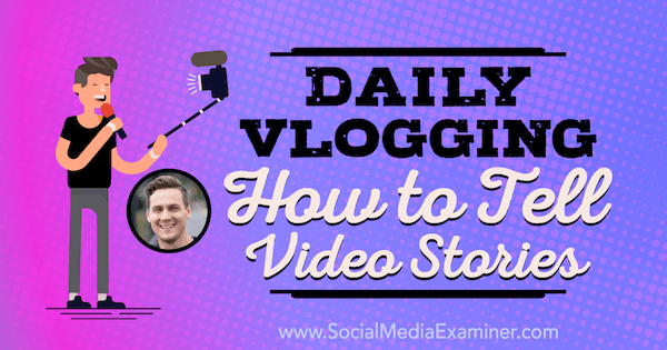 Kasdienis „Vlogging“: kaip pasakoti vaizdo istorijas su Cody Wanner įžvalgomis socialinės žiniasklaidos rinkodaros tinklalaidėje.