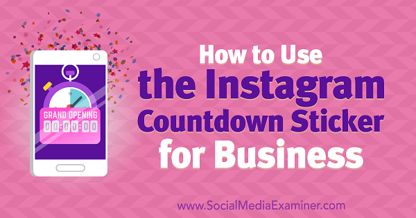 Kaip naudoti „Instagram Countdown Sticker for Business“, kurią pateikė Jennas Hermanas socialinės žiniasklaidos eksperte.