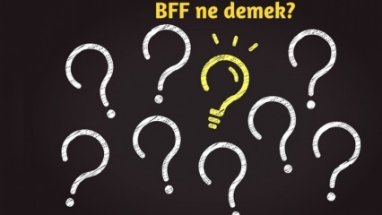 Ką reiškia BFF? Kaip BFF naudojamas kasdieniame gyvenime? Kas yra BFF (geriausias draugas amžinai) turkų?