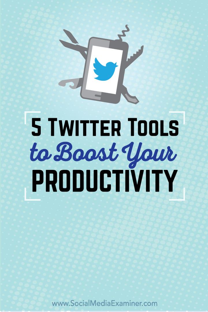 5 „Twitter“ įrankiai, skirti padidinti jūsų produktyvumą: socialinės žiniasklaidos ekspertas