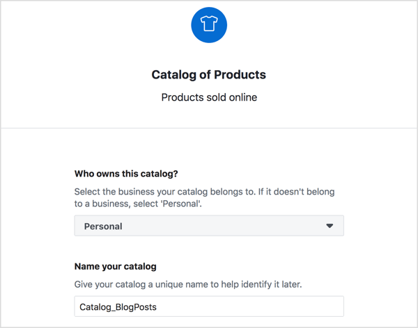 Pasirinkite „Facebook“ produktų katalogo savininką, įveskite aprašomąjį jo pavadinimą ir spustelėkite Kurti.