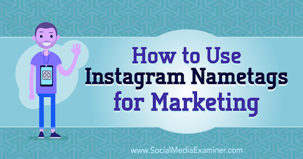Kaip naudoti „Instagram Nametags“ rinkodarai, kurią pateikė Jennas Hermanas socialinės žiniasklaidos eksperte.