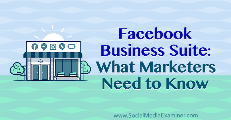 „Facebook Business Suite“: ką rinkodaros specialistai turi žinoti Naomi Nakashima iš socialinės žiniasklaidos eksperto.