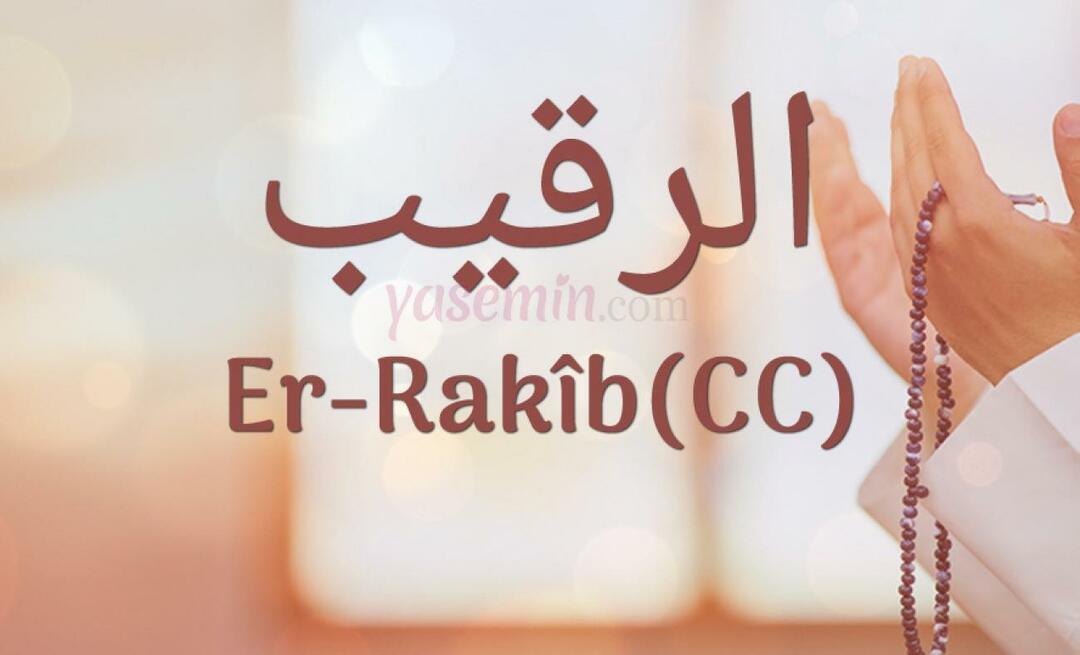 Ką reiškia Er-Rakib, vienas iš Allaho (cc) gražių vardų? Kokia yra priešininko vardo dorybė?