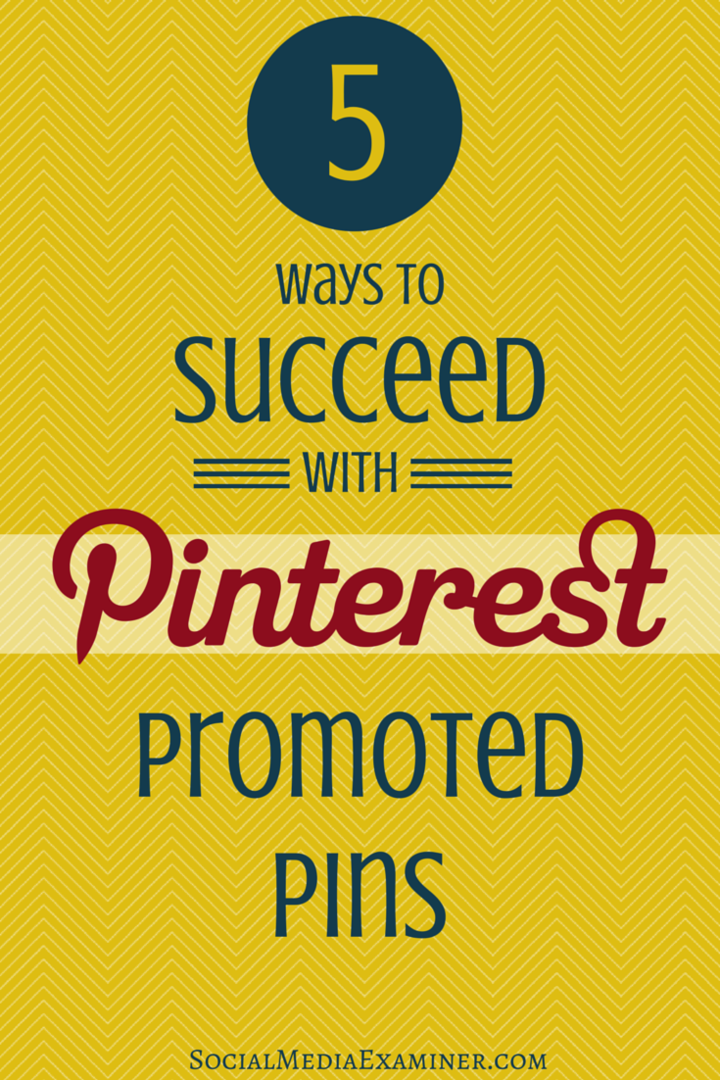 5 būdai, kaip pasisekti naudojant „Pinterest“ reklamuojamus kaiščius: socialinės žiniasklaidos ekspertas